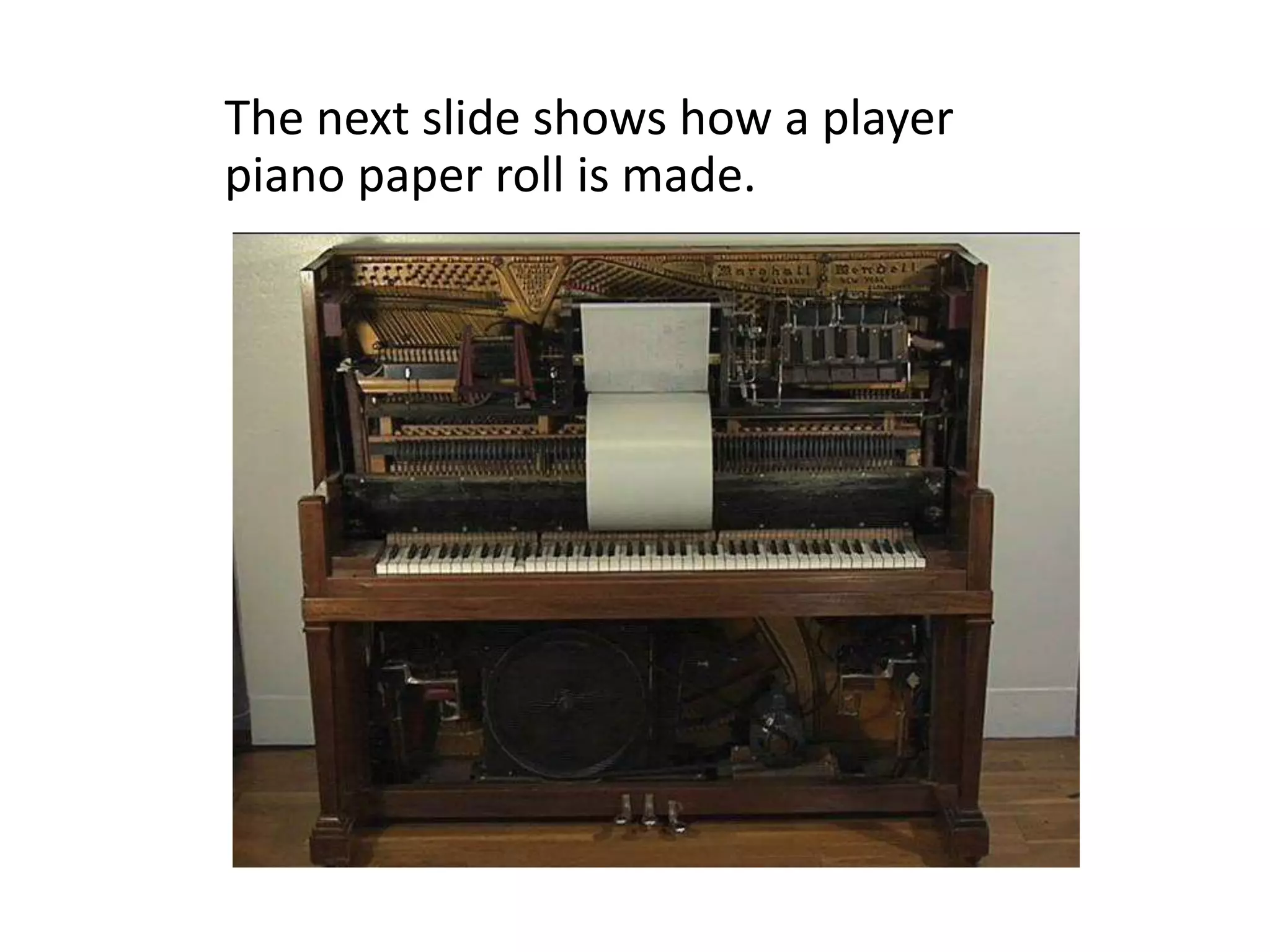The next slide shows how a player
piano paper roll is made.
 