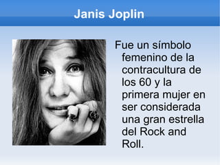 (19 de enero de 1943 - 4 de octubre de 1970),   fue una cantante de rock and roll y blues caracterizada por su voz y su espíritu rebelde. 