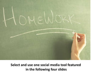 Select and use one social media tool featured in the following four slides