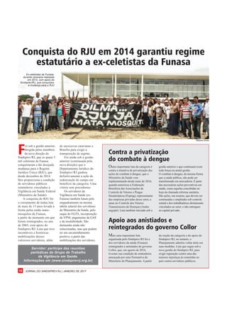 JORNAL DO SINDSPREV-RJ | JANEIRO DE 201710
Conquista do RJU em 2014 garantiu regime
estatutário a ex-celetistas da Funasa
F
oi sob a gestão anterior,
dirigida pelos membros
da nova direção do
Sindsprev/RJ, que os quase 5
mil celetistas da Funasa
conquistaram a tão desejada
mudança para o Regime
Jurídico Único (RJU), que
desde dezembro de 2014
lhes proporciona a condição
de servidores públicos
estatutários vinculados à
Vigilância em Saúde Federal
(Ministério da Saúde).
A conquista do RJU foi
o coroamento de árdua luta
de mais de 13 anos levada à
frente pelos então mata-
mosquitos da Funasa,
a partir do momento em que
foram reintegrados, no ano
de 2003, com apoio do
Sindsprev/RJ. Luta que teve
incontáveis e históricas
mobilizações desses
valorosos servidores, além
Mayara Alves
Outra importante luta da categoria é
contra a tentativa de privatização das
ações de combate à dengue, que o
Ministério da Saúde vem
implementando desde maio de 2016,
quando autorizou a Federação
Brasileira das Associações de
Controle de Vetores e Pragas
Sinantrópicas (Feprag), representante
das empresas privadas desse setor, a
atuar no Controle dos Vetores
Transmissores de Doenças (Aedes
aegypti). Luta também iniciada sob a
gestão anterior e que continuará (com
toda força) na atutal gestão.
O combate à dengue, da mesma forma
que a saúde pública, não pode ser
transformado em mercadoria. É parte
das necessárias ações preventivas em
saúde, como aquelas concebidas no
bojo da chamada reforma sanitária.
São ações, em resumo, que devem ser
continuadas e ampliadas sob controle
estatal e dos trabalhadores diretamente
vinculados ao setor, e não entregues
ao capital privado.
Apoio aos anistiados e
reintegrados do governo Collor
Contra a privatização
do combate à dengue
Mais uma importante luta
organizada pelo Sindsprev/RJ foi a
dos servidores da saúde (Funasa)
reintegrados e anistiados do governo
Collor, que, em agosto de 2016,
tiveram sua condição de estatutários
ameaçada por uma Normativa do
Ministério do Planejamento. A partir
da reação da categoria e do apoio do
Sindsprev/RJ, no entanto, o
Planejamento admitiu voltar atrás em
suas medidas. Luta que segue sob a
nova gestão do Sindsprev/RJ, para
exigir reparação contra uma das
maiores injustiças já cometidas no
país contra servidores públicos.
Ex-celetistas da Funasa,
durante caravana realizada
em 2014, com apoio do
Sindsprev/RJ, que conquistou
a mudança para o RJU
de sucessivas caravanas a
Brasília para exigir a
transposição de regime.
Foi ainda sob a gestão
anterior (continuada pela
nova direção) que o
Departamento Jurídico do
Sindsprev/RJ ganhou
definitivamente a ação de
indenização de campo em
benefício da categoria. Uma
vitória sem precedentes.
Os servidores da
Vigilância em Saúde (ex-
Funasa) também lutam pelo
enquadramento na mesma
tabela salarial dos servidores
do Ministério da Saúde, pelo
saque do FGTS, incorporação
da VPNI, pagamento da GAE
e da insalubridade. São
demandas ainda não
solucionadas, mas que podem
ter um encaminhamento
positivo, a partir das
mobilizações dos servidores.
Servidor: participe das reuniões
periódicas do Grupo de Trabalho
da Vigilância em Saúde.
Informações em (www.sindsprevrj.org.br)
 