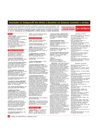 JORNAL DO SINDSPREV-RJ | JANEIRO DE 20178
Associados ao Sindsprev/RJ têm direito a descontos em inúmeros convênios e serviços
O Sindsprev/RJ disponibiliza inúmeros convênios e serviços a seus associados, com
expressivos descontos em cursos de idiomas, formação profissional/preparação para
concursos, óticas, laboratórios de análises clínicas e opções de lazer e recreação nas unidades
do Sesi-RJ. Associe-se ao Sindsprev/RJ e tenha acesso a esses benefícios.
PARAASSOCIAR-SE,
LIGUE PARA (21) 34788210
• Colônia de Férias do SINTTEL RIO -
Miguel Pereira - Preço diferenciado para
associados. Informações e Reservas:
(21) 25680572 / 30877583 / 22049300
ramal 203.
• Hotel Fazenda Santo Amaro -
Cachoeiras de Macacu - 10% de
desconto. Informações e Reservas: (21)
22342398 / 78925840 - Tel.: (21)
27453810 - e-mail:
reservas@hotelsantoamaro.com.br.
• Hotel Villa Rica - Rio de Janeiro - 20%
de desconto - (21) 22322983 - Rua
Conde Lages n° 2 - Lapa.
• Scorpions Grill Restaurante Pizzaria -
São João de Meriti - 10% de desconto -
37559631 - Av. Comendador Telles,
2.093 - Vilar dos Telles.
• SESI-RJ
Central de Atendimento:
0800 0231 231 | 4002-0231
e-mail: faleconosco@firjan.org.br
SESI Clube - Quem gosta de esporte
e recreação tem um espaço reservado
para se divertir com a família: SESI
Clube. Presente em diversas localidades
do estado do Rio de Janeiro, o espaço
oferece atividades como ginástica, aulas
de dança, lutas, natação, voleibol,
basquetebol, futsal, futebol de campo e
hidroginástica. Se você ficou
interessado, dirija-se a uma das
unidades do SESI Clube, faça sua
matrícula de sócio e assine o Contrato
de Lazer. E lembre-se: para praticar
alguma atividade física, é preciso
agendar uma consulta médica ou levar
atestado médico particular. Os
documentos necessários são:
identidade, CPF, comprovante de
residência, foto 3x4.
Colônia de Férias - as crianças de
quatro a 14 anos não precisam mais ficar
assistindo à TV o dia inteiro nas férias.
Em todas as suas unidades distribuídas
pelo estado do Rio de Janeiro, o SESI-RJ
oferece uma programação para lá de
especial durante o período de férias
escolares. Os preços variam de acordo
com a unidade e o plano escolhido.
Os participantes contam com as
seguintes atividades: ações esportivas,
ações recreativas, oficinas de arte e
palestras educativas. A Colônia de
Férias tem duração de uma ou duas
semanas e acontece de segunda a
sexta-feira, em meio-período ou
durante todo o dia, sempre com a
supervisão de professores. Para
realizar a matrícula, é necessário
apresentar carteira de identidade, CPF,
certidão de nascimento ou identidade
da criança (original e cópia),
comprovante de pagamento da taxa de
inscrição, duas fotos 3x4, comprovante
de residência (original e cópia),
atestado médico para prática de
atividades físicas.
UNIDADES | CAPITAL
SESI/SENAI Cinelândia - Av. Calógeras,
15 - 4º e 5º andares, Centro.
SESI/SENAI Honório Gurgel - Rua
Loreto do Couto, 673.
SESI Jacarepaguá Tanque - Av.
Geremario Dantas, 342.
SENAI/SENAI Jacarepaguá Freguesia -
Av. Geremário Dantas, 940.
SESI/SENAI Laranjeiras - Rua Ipiranga, 75.
SESI Laranjeiras - Rua Esteves Júnior, 47.
SESI/SENAI Maracanã - Rua São
Francisco Xavier, 417.
SESI/SENAI Santa Cruz - Rua Felipe
Cardoso, 713.
SESI Santa Cruz (Distrito Industrial) -
Rua Nelson da Silva, 534 - Zona
Industrial de Santa Cruz.
SESI/SENAI Tijuca - Rua Moraes e
Silva, 53.
SESI/SENAI Vicente de Carvalho - Av.
Pastor Martin Luther King Jr. (antiga Av.
Automóvel Clube), 6475.
UNIDADES | INTERIOR
SESI Barra do Piraí - Belvedere - Av.
Mário Salgueiro, 1.065.
SESI Barra do Piraí - Centro - Rua Dr.
Moraes Barbosa, 23, Bairro Chácara
Farani.
SESI Barra Mansa - Av. Dário Aragão,
2, Centro.
SESI Campos - Av. Deputado Bartolomeu
Lysandro, 862, Guarus.
SESI Duque de Caxias - Rua Artur Neiva,
100, Bairro 25 de Agosto.
SESI/SENAI de Itaperuna - Av. Deputado
José de Cerqueira Garcia, 883, Bairro
Presidente Costa e Silva.
SESI Macaé - Alameda Etelvino Gomes,
155, Riviera Fluminense.
SESI Niterói - Rua Visconde de
Uruguai, 535.
SESI Nova Friburgo - Vila Amélia - Rua
Teresópolis, 248.
SESI Nova Friburgo - Ginásio - Av.
Governador Roberto Silveira, 1960,
Jardim Ouro Preto.
SESI/SENAI Nova Iguaçu - Av. Gerson
Chernicharo, 1.321, Bairro da Luz.
SESI/SENAI Pádua - Av. João Jasbick,
740, Bairro Aeroporto.
SESI/SENAI Petrópolis - Bingen - Rua
Bingen, 130.
SESI Petrópolis - Barão - SESI Clube -
Av. Barão do Rio Branco, 2.564, Centro.
SESI/SENAI Resende - Rua Sarquis
José Sarquis, 156, Jardim Jalisco.
SESI/SENAI São Gonçalo - Rua Dr. Nilo
Peçanha, 134, Rodo.
SESI/SENAI Teresópolis - Rua Jorge
Lossio, 207, Alto.
SESI Três Rios - Rua Enéas Torno, s/
n, Centro.
SESI/SENAI Volta Redonda - Av. Lucas
Evangelista, 595, Aterrado.
• UVA - Universidade Veiga de Almeida -
20% de desconto - 3325-2333
SAÚDE E BEM-ESTAR:
• ACM - Associação Cristã de Moços -
20% de desconto - 2509-5727
• Auto Escola Floresta Ltda. - 10% de
desconto - 2567-6070/2567-5662
• AABB - ASSOCIAÇÃO ATLÉTICA DO
BANCO DO BRASIL (LAGOA) - (na
espera de docs. Dos diretores)
Av. Borges de Medeiro,829 - Leblon, RJ
Tel.: 2274-4722
• CLUBE MUNICIPAL DO RIO DE
JANEIRO - Rua Haddock Lobo, 359 -
Tijuca - Mensalidade: R$ 45,00
• Centro Ótico - 20%de desconto
Tel.:2232-1943
• Clínica de Estética Mison - 10% de
desconto - Tel: 2558-7923
• Consultas médicas em Niterói - A
Regional do Sindsprev/RJ - Niterói firmou
convênio com o consultório da Dra. Nice
Godinho. Descontos de 40% para
sindicalizados nas áreas de Geriatria,
Gastro e Clínica Médica (com a Dra. Nice
Godinho) e de 20% com a psicóloga
Valeria Tereza e com a nutricionista Taiana
Câmara. Marcar consultas: 21-26136894.
• Laboratório Eliel Figueiredo -
Diagnósticos Médicos - descontos em
exames de Citopatologia, Anatomia
Patológica, Urinálise, Imunohematologia,
Hormonologia, Hematologia, Imunologia
e Bacteriologia, entre outros. Com sede
na Praça Seca e filiais em Bangu,
Bonsucesso, Campo Grande, Centro,
Copacabana, Laranjeiras, Freguesia, Ilha
do Governador, Irajá, Madureira, Méier,
Penha, Recreio, Rocha Miranda, Santa
Cruz, São Conrado, Taquara e Tijuca e
na Baixada Fluminense. Há filiais em
Duque de Caxias, São João de Meriti,
Nilópolis e Nova Iguaçu. Central de
Atendimento: (21) 2450-8200.
Informações adicionais no site
www.elielfigueiredo.com.br
Coleta domiciliar a R$ 25,00.
• Ótica Varonil Ltda - 15% de desconto -
2222-2373/2222-4794
• Óticas Nion - 10% desconto (compras
a prazo) e 20% desconto (compras a vista)
Rua Egas Muniz, n° 110, lj 103, Centro -
Vilar dos Teles - com o Sr. Humberto.
VIAGENS E LAZER:
• Agência Mtravel - 10% de desconto -
24388281 / 24388347 - Shopping
Millenium - Av. das Américas, n° 7707,
bloco 01, sala 248 - Barra da Tijuca.
NOVO:
• PARK IDIOMAS - 15% de desconto nos
cursos de inglês e espanhol -
www.parkidiomas.com.br
- Av. Franklin Roosevelt, 23, Sobreloja C,
Castelo, Rio de Janeiro.
- Av. das Américas, 500, Shopping
Downtown, bloco 9, loja 104, Barra da
Tijuca - tel.: 3433-7020.
- Rua Visconde de Pirajá 82, sala 201,
Ed. Central Ipanema, Ipanema -
tel.: 2522-1020.
FORMAÇÃO PROFISSIONAL:
• Academia do Concurso Público -
20% de desconto - Central de
atendimento: 21 - 2108-0300 -
www.academiadoconcurso.com.br
• Centro de Estudos Alexandre
Vasconcelos - 20% de descontos - 2215-
3901 - Av. 13 de maio, 13, 3° andar
• Centro de Formação Bezerra Araújo -
25% de desconto faculdade e 30%
ensino médio - 2413-1017 / 2416-0754 /
2416- 0755 - Unidade Viúva Dantas -
Rua Viúva Dantas, n° 501- Campo
Grande
• Curso Preparatório Geração de
Vencedores - 40% de desconto no valor
integral das mensalidades - Rua
Desembargador Isíidro, 11, SL, Tijuca -
2570-3515 e Rua Sete de Setembro,
204, 2º andar, Centro - 3087-9602
• Faculdade Pinheiro Guimarães - 40%
de desconto - 2205-1323
• Faculdades e Colégios SIMONSEN -
desconto de até 70%, dependendo do
curso e do horário. Tel.: 2406-6444 - Rua
Ibitiuva, 151 - Padre Miguel.
• IAP - Instituto de Aprendizagem - 30%
de desconto - 2262-3457 / 3781-3291
• Instituto Tecnológico
COOPFURNAS - 20% de desconto
para os sindicalizados, funcionários e/
ou dependentes. Cursos: Operação de
Produção de Petróleo; Inglês Técnico
Petróleo e Gás (Básico/Intermediário/
avançado) e outros - 2524-1079 / 2292-
9625 - Av. Graça Aranha, 81, Grupo
401, Centro.
• SUESC (Sociedade Unificada de
Ensino Superior Cultura) - desconto de
10% noite e 15% manhã. Descontos
especiais para transferência externa.
Tels.: (21) 3077-0548 / 3077-0500 -
Praça da República, 50 - Centro.
• UniCarioca - Universidade Carioca -
50% turno manhã - 2563-1900
• Universidade Castelo Branco - 20%
de desconto - 2406-7700
 