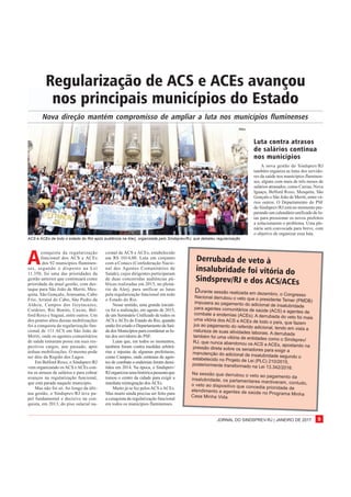 JORNAL DO SINDSPREV-RJ | JANEIRO DE 2017 9
A
conquista da regularização
funcional dos ACS e ACEs
dos 92 municípios fluminen-
ses, segundo o disposto na Lei
11.350, foi uma das prioridades da
gestão anterior que continuará como
prioridade da atual gestão, com des-
taque para São João de Meriti, Mes-
quita, São Gonçalo, Araruama, Cabo
Frio, Arraial do Cabo, São Pedro da
Aldeia, Campos dos Goytacazes,
Cordeiro, Rio Bonito, Caxias, Bel-
ford Roxo e Itaguaí, entre outros. Um
dos pontos altos dessas mobilizações
foi a conquista da regularização fun-
cional de 111 ACS em São João de
Meriti, onde os agentes comunitários
de saúde tomaram posse em seus res-
pectivos cargos, ano passado, após
árduas mobilizações. O mesmo pode
ser dito da Região dos Lagos.
Em Belford Roxo, o Sindsprev/RJ
vem organizando osACS eACEs con-
tra os atrasos de salários e para cobrar
avanços na regularização funcional,
que está parada naquele município.
Mas não foi só. Ao longo da últi-
ma gestão, o Sindsprev/RJ teve pa-
pel fundamental e decisivo na con-
quista, em 2013, do piso salarial na-
Regularização de ACS e ACEs avançou
nos principais municípios do Estado
Nova direção mantém compromisso de ampliar a luta nos municípios fluminenses
Durante sessão realizada em dezembro, o CongressoNacional derrubou o veto que o presidente Temer (PMDB)impusera ao pagamento do adicional de insalubridadepara agentes comunitários de saúde (ACS) e agentes decombate a endemias (ACEs). A derrubada do veto foi maisuma vitória dos ACS e ACEs de todo o país, que fazemjus ao pagamento do referido adicional, tendo em vista anatureza de suas atividades laborais. A derrubada
também foi uma vitória de entidades como o Sindsprev/RJ, que nunca abandonou os ACS e ACEs, apostando napressão direta sobre os senadores para exigir a
manutenção do adicional de insalubridade segundo oestabelecido no Projeto de Lei (PLC) 210/2015,
posteriormente transformado na Lei 13.342/2016.
Na sessão que derrubou o veto ao pagamento dainsalubridade, os parlamentares mantiveram, contudo,o veto ao dispositivo que concedia prioridade deatendimento a agentes de saúde no Programa MinhaCasa Minha Vida.
cional de ACS e ACEs, estabelecido
em R$ 1014,00. Luta em conjunto
com a Conacs (Confederação Nacio-
nal dos Agentes Comunitários de
Saúde), cujos dirigentes participaram
de duas concorridas audiências pú-
blicas realizadas em 2015, no plená-
rio da Alerj, para unificar as lutas
pela regularização funcional em todo
o Estado do Rio.
Nesse sentido, uma grande iniciati-
va foi a realização, em agosto de 2015,
de um Seminário Unificado de todos os
ACS e ACEs do Estado do Rio, quando
então foi criado o Departamento da Saú-
de dos Municípios para coordenar as lu-
tas dos servidores do PSF.
Lutas que, em todos os momentos,
também foram contra medidas arbitrá-
rias e injustas de algumas prefeituras,
como Campos, onde centenas de agen-
tes de combate a endemias foram demi-
tidos em 2014. Na época, o Sindsprev/
RJorganizouumahistóricapasseataque
tomou o centro da cidade para exigir a
imediata reintegração dosACEs.
Muito já se fez pelosACS eACEs.
Mas muito ainda precisa ser feito para
a conquista da regularização funcional
em todos os municípios fluminenses.
Luta contra atrasos
de salários continua
nos municípios
A nova gestão do Sindsprev/RJ
também organiza as lutas dos servido-
res da saúde nos municípios fluminen-
ses, alguns com mais de três meses de
salários atrasados, como Caxias, Nova
Iguaçu, Belford Roxo, Mesquita, São
Gonçalo e São João de Meriti, entre vá-
rios outros. O Departamento do PSF
do Sindsprev/RJ está no momento pre-
parando um calendário unificado de lu-
tas para pressionar os novos prefeitos
a solucionarem o problema. Uma ple-
nária será convocada para breve, com
o objetivo de organizar essa luta.
Derrubada de veto à
insalubridade foi vitória do
Sindsprev/RJ e dos ACS/ACEs
ACS e ACEs de todo o estado do Rio após audiência na Alerj, organizada pelo Sindsprev/RJ, que debateu regularização
Niko
 