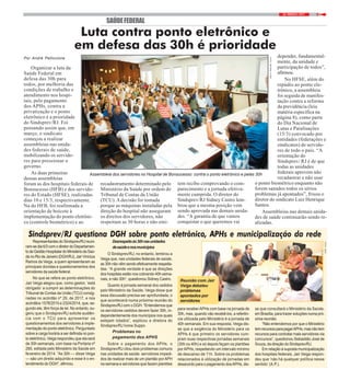 522 / MARÇO / 2017
SAÚDEFEDERAL
Luta contra ponto eletrônico e
em defesa das 30h é prioridade
Assembleia dos servidores no Hospital de Bonsucesso: contra o ponto eletrônico e pelas 30h
Por André Pelliccione
Organizar a luta da
Saúde Federal em
defesa das 30h para
todos, por melhoria das
condições de trabalho e
atendimento nos hospi-
tais, pelo pagamento
dos APHs, contra a
privatização e o ponto
eletrônico é a prioridade
do Sindsprev/RJ. Foi
pensando assim que, em
março, o sindicato
começou a realizar
assembleias nas unida-
des federais de saúde,
mobilizando os servido-
res para pressionar o
governo.
As duas primeiras
dessas assembleias
foram as dos hospitais federais de
Bonsucesso (HFB) e dos servido-
res do Estado (HFSE), realizadas
dias 10 e 15/3, respectivamente.
Na do HFB, foi reafirmada a
orientação de boicote à
implementação do ponto eletrôni-
co (controle biométrico) e ao
recadastramento determinado pelo
Ministério da Saúde por ordem do
Tribunal de Contas da União
(TCU). A decisão foi tomada
porque as máquinas instaladas pela
direção do hospital não asseguram
os direitos dos servidores, não
respeitam as 30 horas e não emi-
tem recibo comprovando o com-
parecimento e a jornada efetiva-
mente cumprida. O diretor do
Sindsprev/RJ Sidney Castro lem-
brou que a mesma posição vem
sendo aprovada nas demais unida-
des. “A garantia de que vamos
conquistar o que queremos vai
depender, fundamental-
mente, da unidade e
participação de todos”,
afirmou.
No HFSE, além do
repúdio ao ponto ele-
trônico, a assembleia
foi seguida de manifes-
tação contra a reforma
da previdência (leia
matéria específica na
página 8), como parte
do Dia Nacional de
Lutas e Paralisações
(15/3) convocado por
entidades (federações e
sindicatos) de servido-
res de todo o país. “A
orientação do
Sindsprev/ RJ é de que
todas as unidades
federais aprovem não
recadastrar e não usar
o ponto biométrico enquanto não
forem sanados todos os sérios
problemas já apontados”, frisou o
diretor do sindicato Luiz Henrique
Santos.
Assembleias nas demais unida-
des de saúde continuarão sendo re-
alizadas.
FOTO:MAYARAALVES
Sindsprev/RJ questiona DGH sobre ponto eletrônico, APHs e municipalização da rede
Reunião com Jair
Veiga debateu
problemas
apontados por
servidores
FOTO:NIKO
RepresentantesdoSindsprev/RJreuni-
ram-sedia6/3comodiretordoDepartamen-
todeGestãoHospitalardoMinistériodaSaú-
denoRiodeJaneiro(DGH/RJ),JairVinícius
Ramos da Veiga, a quem apresentaram as
principais dúvidas e questionamentos dos
servidores da saúde federal.
No que se refere ao ponto eletrônico,
Jair Veiga alegou que, como gestor, ‘está
obrigado’ a cumprir as determinações do
Tribunal de Contas da União (TCU) consig-
nadas no acórdão nº 29, de 2017, e nos
acórdãos 1578/2015 e 2324/2014, que, se-
gundo ele, têm força de lei. No entanto, su-
geriu que o Sindsprev/RJ solicite audiên-
cia com o TCU para apresentar os
questionamentos dos servidores à imple-
mentação do ponto eletrônico. Perguntado
sobre a carga horária a ser definida no pon-
to eletrônico, Veiga respondeu que ela será
de 30h semanais, com base na Portaria nº
260, editada pelo Ministério da Saúde em
fevereiro de 2014. “As 30h — disse Veiga
— são um direito adquirido e esse é o en-
tendimento do DGH”, afirmou.
Desrespeitoàs30hnasunidades
desaúdeenosmunicípios
O Sindsprev/RJ, no entanto, lembrou a
Veiga que, nas unidades federais de saúde,
as 30h não vêm sendo efetivamente respeita-
das. “A grande verdade é que as direções
dos hospitais estão nos cobrando 40h sema-
nais, e não 30h”, questionou Sidney Castro.
Quanto à jornada semanal dos cedidos
pelo Ministério da Saúde, Veiga disse que
essa discussão precisa ser aprofundada, o
que acontecerá numa próxima reunião do
Sindsprev/RJ com o DGH. “Entendemos que
os servidores cedidos devem fazer 30h, in-
dependentemente dos municípios nos quais
estejam lotados”, explicou a diretora do
Sindsprev/RJ Ivone Suppo.
Problemas no
pagamento dos APHS
Sobre o pagamento dos APHs, o
Sindsprev/RJ citou dois problemas comuns
nas unidades de saúde: servidores impedi-
dos de realizar mais de um plantão porAPH
na semana e servidores que fazem plantões
para receber APHs com base na jornada de
30h, mas, quando vão recebê-los, a referên-
cia utilizada pelo Ministério é a jornada de
40h semanais. Em sua resposta, Veiga dis-
se que a exigência do Ministério para os
APHs é que primeiro os servidores cum-
pram suas respectivas jornadas semanais
(30h ou 40h) e só depois façam os plantões
porAPHs, respeitando um intervalo mínimo
de descanso de 11h. Sobre os problemas
relacionados à utilização de jornadas em
desacordo para o pagamento dosAPHs, dis-
se que consultará o Ministério da Saúde,
em Brasília, para trazer soluções numa pró-
xima reunião.
“Não entendemos por que o Ministério
temrecursosparapagarAPHs,masnãotem
recursos para contratar mais servidores via
concursos”, questionou Sebastião José de
Souza, da direção do Sindsprev/RJ.
Em relação à suposta municipalização
dos hospitais federais, Jair Veiga respon-
deu que ‘não há qualquer política nesse
sentido’ (A.P.).
 