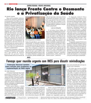 14 / JULHO / 20172
FOTO:FERNANDOFRANÇA
INSS
Por André Pelliccione
Informativo do Sindicato dos
Trabalhadores em Saúde,
Trabalho e Previdência Social no
Edição sob a respondabilidade dos Diretores da Secretaria de Imprensa | Redação: André Pelliccione (MtbJP193001RJ), Hélcio Duarte Filho
(MtbJP16379RJ) e Olyntho Contente (MtbJP14173RJ) | Diagramação: Virginia Aôr (MtbJP18580RJ) | Fotografia: Fernando França,
Mayara Alves e Niko | Tiragem: 25 mil | Impressão: Monitor Mercantil | http://www.sindsprevrj.org.br | imprensa@sindsprevrj.org.br
Rua Joaquim Silva, 98-A, Lapa, RJ
(21)3478-8200|fax:3478-8233
A Fenasps (Federação Nacional)
protocolou, no último dia 5/7, pedi-
do de audiência urgente com o pre-
sidente do INSS, Leonardo Gadelha.
O objetivo é discutir a pauta de rei-
vindicações protocolada em maio
deste ano e buscar solução para pro-
blemas verificados na implementação
do projeto INSS digital.
Entre outros pontos, a pauta
protocolada em maio pede o paga-
mento da incorporação da GDASS,
a realização de novos concursos, a
revisão das atuais metas definidas
pela autarquia e de seu modelo
gerencial, a instalação do Comitê de
Fenasps quer reunião urgente com INSS para discutir reivindicaçõesFenasps quer reunião urgente com INSS para discutir reivindicaçõesFenasps quer reunião urgente com INSS para discutir reivindicaçõesFenasps quer reunião urgente com INSS para discutir reivindicaçõesFenasps quer reunião urgente com INSS para discutir reivindicações
Carreira, a melhoria das condições
de trabalho nasAPS, a solução para
pendências do acordo de greve e
agilidade na tramitação do Projeto
de Lei (PL) nº 630/2015, que anis-
tia os descontos da greve de 2009.
Sobre o projeto INSS digital, a
Fenasps reivindica uma espécie de
‘transição’ que permita não apenas
o treinamento dos servidores do Ins-
tituto, como também uma firme ori-
entação aos segurados, para que
não sejam prejudicados em suas re-
lações com a autarquia.
No ofício que enviou ao INSS
solicitando audiência com Gadelha,
a Fenasps relata o caso ocorrido dia
3 de julho, na agência de Barretos
(SP), onde segurados não puderam
pegar senha e foram colocados para
fora da APS durante a imple-
mentação da primeira fase do INSS
digital. Naquele dia, segundo a
Fenasps, segurados não puderam
acessar serviços básicos do Institu-
to, como extrato de CNIS, carta de
concessão, revisão de benefício,
agendamentos, cálculos de benefíci-
os e marcação de perícia médica,
entre outros. Tudo sem qualquer pre-
paração ou aviso prévio, desrespei-
tando o direito de os segurados se-
rem atendidos pela autarquia.
Federação Nacional também
cobra solução para problemas na
implementação do INSS digital
SAÚDEFEDERAL-FRENTE NACIONAL
Por Olyntho Contente
Mais de 80 entidades sindicais,
conselhos de categorias, parlamenta-
res da oposição e servidores da saú-
de federal e estadual participaram do
lançamento da Frente em Defesa dos
Institutos e Hospitais Federais do Rio
de Janeiro, Contra o Sucateamento
e a Privatização, dia 10/7.Acerimô-
nia lotou o auditório do Hospital do
Andaraí, que, como as demais uni-
dades da rede federal, vem sofrendo
um ataque agressivo por parte do
governo, ampliado desde o início
deste ano, através da rescisão de
contratos temporários de centenas de
profissionais, do fechamento de
emergências e diversas clínicas, da
não realização de concurso para re-
posição de pessoal, do corte de ver-
bas e da falta de medicamentos,
insumos e equipamentos.
Durante a cerimônia, o diretor do
Sindsprev/RJ Sidney Castro conde-
nou o que chamou de ‘política
genocida’ do governo Temer,
implementada através do ministro da
Rio lança Frente Contra o Desmonte
e a Privatização da Saúde
Saúde, Ricardo Barros, que vem des-
mantelando os hospitais federais
e colocando em risco de forma irres-
ponsável a vida de milhares de pes-
soas. Para o dirigente, o objetivo é
tentar passar para a população a im-
pressão de que o que é público não
funciona para então privatizar a saú-
de. Sidney defendeu a unidade entre
os sindicatos, demais entidades e par-
tidos de oposição como única forma
de derrotar esse projeto e fazer cum-
prir o que está previsto na Constitui-
ção de 1988: que o Estado é o res-
ponsável pela prestação de serviços
de saúde públicos, gratuitos e de qua-
lidade à população.
Luta em Brasília
A servidora Lúcia Pádua, do
Movimento de Mobilização dos Ser-
vidores da Saúde Federal, classificou
como criminosos os ataques do mi-
nistro da saúde à rede federal dei-
xando a população entregue à pró-
pria sorte. “Barros é o ministro dos
planos de saúde. Seu projeto é en-
tregar as unidades a grupos privados.
Podemos barrar esse projeto. Hoje,
com a criação da Frente, é o reco-
meço desta luta que, desta vez, tem
que ser ainda mais ampla do que foi
a de 2014, com a participação de
todos os servidores e usuários, com
as entidades classistas, conselhos,
parlamentares, enfim, amplos seg-
mentos sociais “, sintetizou.
O deputado federal Chico
Alencar (PSOL-RJ) elogiou a cria-
ção da Frente e defendeu uma luta
nacional em defesa da saúde.Adian-
tou que, nesse sentido, está recolhen-
do assinaturas para a criação de uma
Frente Parlamentar em Defesa dos
Institutos e Hospitais Federais na
Câmara dos Deputados. “A gente
vive um momento muito conturbado.
O governo Temer é um bando de de-
nunciados, presos, investigados por
corrupção sem a mínima autoridade
moral para nada. E querem entregar
a saúde para planos privados. Nos-
sa obrigação é lutar contra, é não
deixar”, frisou.
A deputada estadual Enfermeira
Rejane (PCdoB-RJ) lembrou que os
hospitais e institutos federais do Rio
são a última trincheira da saúde pú-
blica. Defendeu a vinda de represen-
tantes do Conselho Nacional de Saú-
de (CNS) ao estado, para denunciar
a órgãos internacionais o desmantela-
mento dos hospitais e as consequên-
cias gravíssimas para a população.
Ato de lançamento, no Andaraí
FOTO:FERNANDOFRANÇA
 