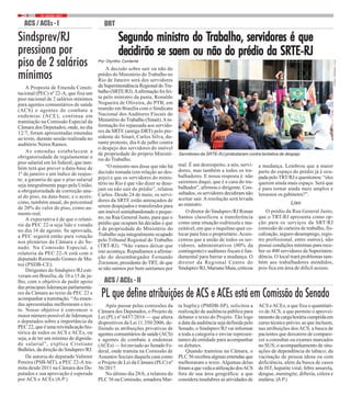 14 / JULHO / 20176
ACS / ACES - I
FOTO:FRENANDOFRANÇA
Sindsprev/RJ
pressiona por
piso de 2 salários
mínimos
A Proposta de Emenda Consti-
tucional (PEC) nº 22-A, que fixa um
piso nacional de 2 salários mínimos
para agentes comunitários de saúde
(ACS) e agentes de combate a
endemias (ACE), continua em
tramitação na Comissão Especial da
Câmara dos Deputados, onde, no dia
12/7, foram apresentadas emendas
ao texto, durante sessão realizada no
auditório Nereu Ramos.
As emendas estabelecem a
obrigatoriedade de regulamentar o
piso salarial em lei federal, que tam-
bém terá que prever a data-base de
1º de janeiro e um índice de reajus-
te; a garantia de que o piso salarial
seja integralmente pago pela União;
a obrigatoriedade de corrreção anu-
al do piso, na data-base; e o acrés-
cimo, também anual, do percentual
de 20% do valor do piso, como au-
mento real.
A expectativa é de que o relató-
rio da PEC 22-a seja lido e votado
no dia 16 de agosto. Se aprovada,
a PEC seguirá então para votação
nos plenários da Câmara e do Se-
nado. Na Comissão Especial, a
relatoria da PEC 22-A está com o
deputado Raimundo Gomes de Ma-
tos (PSDB-CE).
Dirigentes do Sindsprev/RJ esti-
veram em Brasília, de 10 a 15 de ju-
lho, com o objetivo de pedir apoio
das principais lideranças parlamenta-
res da Câmara ao texto da PEC 22 e
acompanhar a tramitação. “As emen-
das apresentadas melhoraram o tex-
to. Nosso objetivo é convencer o
maior número possível de lideranças
e deputados sobre a importância da
PEC 22, que é uma reivindicação his-
tórica de todos os ACS e ACEs, ou
seja, a de ter um mínimo de dignida-
de salarial”, explica Cristiane
Bulhões, da direção do Sindsprev/RJ.
De autoria do deputado Valtenir
Pereira (PSB-MT), a PEC 22-A tra-
mita desde 2011 na Câmara dos De-
putados e sua aprovação é esperada
por ACS e ACEs (A.P.)
ACS / ACES - II
PL que define atribuições de ACS e ACEs está em Comissão do Senado
Após passar pelas comissões da
Câmara dos Deputados, o Projeto de
Lei (PL) nº 6437/2016 — que altera
dispositivos da Lei 11.350/2006, de-
finindo as atribuições privativas de
agentes comunitários de saúde (ACS)
e agentes de combate a endemias
(ACEs) — foi enviado ao Senado Fe-
deral, onde tramita na Comissão de
Assuntos Sociais daquela casa como
o Projeto de Lei da Câmara (PLC) nº
56/2017.
No último dia 28/6, a relatora do
PLC 56 na Comissão, senadora Mar-
ta Suplicy (PMDB-SP), solicitou a
realização de audiência pública para
debater o texto do Projeto. Tão logo
a data da audiência seja definida pelo
Senado, o Sindsprev/RJ vai informar
a toda a categoria e enviar represen-
tantes da entidade para acompanhar
os debates.
Quando tramitou na Câmara, o
PLC 56 recebeu algmas emendas que
melhoraram o texto. Algumas delas
foramaquevedaautilizaçãodosACS
fora de sua área geográfica; a que
considera insalubres as atividades de
ACS eACEs; a que fixa o quantitati-
vo deACS; a que permite o aprovei-
tamentodecargahoráriacumpridaem
curso técnico prévio; as que incluem,
nas atribuições dosACS, a busca de
pacientes que deixarem de compare-
cer a consultas ou exames marcados
no SUS; o acompanhamento de situ-
ações de dependência de tabaco; da
vacinação de pessoa idosa ou com
deficiência, além da busca de casos
de IST, hepatite viral, febre amarela,
dengue, meningite, difteria, cólera e
malária. (A.P.)
Servidores da SRTE-RJ protestaram contra tentativa de despejo
DRT
Segundo ministro do TSegundo ministro do TSegundo ministro do TSegundo ministro do TSegundo ministro do Trabalho, servidores é querabalho, servidores é querabalho, servidores é querabalho, servidores é querabalho, servidores é que
decidirão se saem ou não do prédio da SRTE-RJdecidirão se saem ou não do prédio da SRTE-RJdecidirão se saem ou não do prédio da SRTE-RJdecidirão se saem ou não do prédio da SRTE-RJdecidirão se saem ou não do prédio da SRTE-RJ
Por Olyntho Contente
A decisão sobre sair ou não do
prédio do Ministério do Trabalho no
Rio de Janeiro será dos servidores
daSuperintendênciaRegionaldoTra-
balho (SRTE/RJ).Aafirmação foi fei-
ta pelo ministro da pasta, Ronaldo
Nogueira de Oliveira, do PTB, em
reunião em Brasília com o Sindicato
Nacional dos Auditores Fiscais do
Ministério doTrabalho (Sinait).Ain-
formação foi repassada aos servido-
res da SRTE (antiga DRT) pelo pre-
sidente do Sinait, Carlos Silva, du-
rante protesto, dia 6 de julho contra
o despejo dos servidores do imóvel
de propriedade do próprio Ministé-
rio do Trabalho.
“O ministro nos disse que não há
decisão tomada (em relação ao des-
pejo) e que os servidores do minis-
tério no Rio é que vão dizer se dese-
jam ou não sair do prédio”, relatou
Carlos. Desde 24 de maio, os servi-
dores da SRTE estão ameaçados de
serem despejados e transferidos para
um imóvel semiabandonado e peque-
no, na Rua General Justo, para que o
prédio que ocupam há décadas e que
é de propriedade do Ministério do
Trabalho seja integralmente ocupado
pelo Tribunal Regional do Trabalho
(TRT-RJ). “Não vamos deixar que
isto aconteça. Repudiamos a afirma-
ção do desembargador Fernando
Zorzenon, presidente doTRT, de que
se não saímos por bem sairíamos por
mal. É um desrespeito, a nós, servi-
dores, mas também a todos os tra-
balhadores. E nossa resposta é: não
sairemos daqui, que é a casa do tra-
balhador”, afirmou o dirigente. Con-
sultados, os servidores decidiram não
aceitar sair. Aresolução será levada
ao ministro.
O diretor do Sindsprev/RJ Ronan
Santos classificou a transferência
como uma situação esdrúxula e ina-
ceitável, em que o inquilino quer co-
locar para fora o proprietário.Acres-
centou que a união de todos os ser-
vidores, administrativos (80% da
contingente) e auditores fiscais é fun-
damental para barrar a mudança. O
diretor da Regional Centro do
Sindsprev/RJ, Mariano Maia, criticou
a mudança. Lembrou que a maior
parte do espaço do prédio já é ocu-
pada peloTRT/RJ e questionou: “eles
querem ainda mais espaço. Será que
é para tornar ainda mais amplos e
luxuosos os gabinetes?”.
Lixo
O prédio da Rua General Justo,
que o TRT-RJ apresenta como op-
ção para os serviços da SRT/RJ
(emissão de carteira de trabalho, fis-
calização, seguro-desemprego, regis-
tro profissional, entre outros), não
possui condições mínimas para rece-
ber os 400 servidores da Superinten-
dência. O local trará problemas tam-
bém aos trabalhadores atendidos,
pois fica em área de difícil acesso.
 