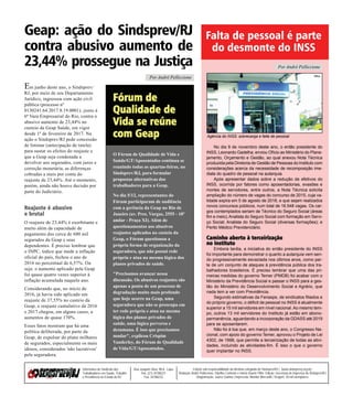 JORNAL DO SINDSPREV-RJ | DEZEMBRO DE 20172
Informativo do Sindicato dos
Trabalhadores em Saúde, Trabalho
e Previdência no Estado do RJ
Edição sob responsabilidade da diretoria colegiada do Sindsprev/RJ | (www.sindsprevrj.org.br)
Redação: André Pelliccione, Olyntho Contente e Helcio Duarte Filho. Edição: Secretaria de Imprensa do Sindsprev/RJ
Diagramação: Juarez Quirino | Impressão: Monitor Mercantil | Tiragem: 30 mil exemplares
Rua Joaquim Silva, 98 A - Lapa
Tels. (21) 34788221
Fax: 34788233
Geap: ação do Sindsprev/RJ
contra abusivo aumento de
23,44% prossegue na Justiça
No dia 9 de novembro deste ano, o então presidente do
INSS, Leonardo Gadelha, enviou Ofício ao Ministério do Plane-
jamento, Orçamento e Gestão, ao qual anexou Nota Técnica
produzida pela Diretoria de Gestão de Pessoas do Instituto com
considerações acerca da necessidade de recomposição ime-
diata do quadro de pessoal na autarquia.
Após apresentar dados sobre a redução de efetivos do
INSS, ocorrida por fatores como aposentadorias, evasões e
mortes de servidores, entre outros, a Nota Técnica solicita
ampliação do número de vagas do concurso de 2015, cuja va-
lidade expira em 5 de agosto de 2018, e que sejam realizados
novos concursos públicos, num total de 16.548 vagas. Os car-
gos contemplados seriam de Técnico do Seguro Social (áreas
fim e meio); Analista do Seguro Social com formação em Servi-
ço Social; Analista do Seguro Social (diversas formações); e
Perito Médico Previdenciário.
Caminho aberto à terceirizaçãoCaminho aberto à terceirizaçãoCaminho aberto à terceirizaçãoCaminho aberto à terceirizaçãoCaminho aberto à terceirização
no Institutono Institutono Institutono Institutono Instituto
Embora tardia, a iniciativa do então presidente do INSS
foi importante para demonstrar o quanto a autarquia vem sen-
do progressivamente esvaziada nos últimos anos, como par-
te de um conjunto de ataques à previdência pública dos tra-
balhadores brasileiros. É preciso lembrar que uma das pri-
meiras medidas do governo Temer (PMDB) foi acabar com o
Ministério da Previdência Social e passar o INSS para a ges-
tão do Ministério do Desenvolvimento Social e Agrário, que
nada tem a ver com Previdência.
Segundo estimativas da Fenasps, de sindicatos filiados e
do próprio governo, o déficit de pessoal no INSS é atualmente
superior a 15 mil servidores em nível nacional.Ao mesmo tem-
po, outros 13 mil servidores do Instituto já estão em abono-
permanência, aguardando a incorporação da GDASS até 2019
para se aposentarem.
Não foi à toa que, em março deste ano, o Congresso Na-
cional, com apoio do governo Temer, aprovou o Projeto de Lei
4302, de 1998, que permite a terceirização de todas as ativi-
dades, incluindo as atividades-fim. É isso o que o governo
quer implantar no INSS.
Em junho deste ano, o Sindsprev/
RJ, por meio de seu Departamento
Jurídico, ingressou com ação civil
pública (processo nº
0130241.64.2017.8.19.0001), junto à
6ª Vara Empresarial do Rio, contra o
abusivo aumento de 23,44% no
custeio da Geap Saúde, em vigor
desde 1º de fevereiro de 2017. Na
ação o Sindsprev/RJ pede concessão
de liminar (antecipação de tutela)
para sustar os efeitos do reajuste e
que a Geap seja condenada a
devolver aos segurados, com juros e
correção monetária, as diferenças
cobradas a mais por conta do
reajuste de 23,44%. Até o momento,
porém, ainda não houve decisão por
parte do Judiciário.
Reajuste é abusivoReajuste é abusivoReajuste é abusivoReajuste é abusivoReajuste é abusivo
e brutale brutale brutale brutale brutal
O reajuste de 23,44% é exorbitante e
muito além da capacidade de
pagamento dos cerca de 600 mil
segurados da Geap e seus
dependentes. É preciso lembrar que
o INPC, índice que mede a inflação
oficial do país, fechou o ano de
2016 no percentual de 6,57%. Ou
seja: o aumento aplicado pela Geap
foi quase quatro vezes superior à
inflação acumulada naquele ano.
Considerando que, no início de
2016, já havia sido aplicado um
reajuste de 37,55% no custeio da
Geap, o reajuste cumulativo de 2016
e 2017 chegou, em alguns casos, a
aumentos de quase 170%.
Esses fatos mostram que há uma
política deliberada, por parte da
Geap, de expulsar do plano milhares
de segurados, especialmente os mais
idosos, considerados 'não lucrativos'
pela seguradora.
Falta de pessoal é parte
do desmonte do INSS
Fórum deFórum deFórum deFórum deFórum de
Qualidade deQualidade deQualidade deQualidade deQualidade de
Vida se reúneVida se reúneVida se reúneVida se reúneVida se reúne
com Geapcom Geapcom Geapcom Geapcom Geap
O Fórum de Qualidade de Vida e
Saúde/GT/Aposentados continua se
reunindo todas as quartas-feiras, no
Sindsprev/RJ, para formular
propostas alternativas dos
trabalhadores para a Geap.
No dia 5/12, representantes do
Fórum participaram de audiência
com a gerência da Geap no Rio de
Janeiro (av. Pres. Vargas, 2555 - 10º
andar - Praça XI). Além de
questionamentos aos abusivos
reajustes aplicados no custeio da
Geap, o Fórum questionou a
própria forma de organização da
seguradora, que não possui rede
própria e atua na mesma lógica dos
planos privados de saúde.
"Precisamos avançar nessa
discussão. Os abusivos reajustes são
apenas a ponta de um processo de
degradação muito mais profundo
que hoje ocorre na Geap, uma
seguradora que não se preocupa em
ter rede própria e atua na mesma
lógica dos planos privados de
saúde, uma lógica perversa e
desumana. É isso que precisamos
mudar", explicou Crispim
Vanderley, do Fórum de Qualidade
de Vida/GT/Aposentados.
Niko
Por André Pelliccione
Por André Pelliccione
Agência do INSS: sobrecarga e falta de pessoal
 