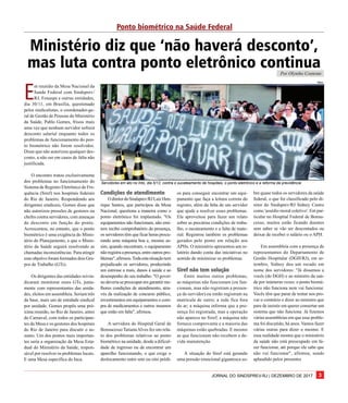 JORNAL DO SINDSPREV-RJ | DEZEMBRO DE 2017 3
E
m reunião da Mesa Nacional da
Saúde Federal com Sindsprev/
RJ, Fenasps e outras entidades,
dia 30/11, em Brasília, questionado
pelos sindicalistas, o coordenador-ge-
ral de Gestão de Pessoas do Ministério
da Saúde, Pablo Gomes, frisou mais
uma vez que nenhum servidor sofrerá
desconto salarial enquanto todos os
problemas de funcionamento do pon-
to biométrico não forem resolvidos.
Disse que não autorizou qualquer des-
conto, a não ser em casos de falta não
justificada.
O encontro tratou exclusivamente
dos problemas no funcionamento do
Sistema de Registro Eletrônico de Fre-
quência (Siref) nos hospitais federais
do Rio de Janeiro. Respondendo aos
dirigentes sindicais, Gomes disse que
não autorizou pressões de gestores ou
chefes contra servidores, com ameaças
de desconto em função do ponto.
Acrescentou, no entanto, que o ponto
biométrico é uma exigência do Minis-
tério do Planejamento, e que o Minis-
tério da Saúde seguirá resolvendo as
chamadas inconsistências. Para atingir
esse objetivo foram formados dois Gru-
pos de Trabalho (GTs).
Os dirigentes das entidades reivin-
dicaram monitorar esses GTs, junta-
mente com representantes das unida-
des, eleitos em assembleia. Seriam três
da base, mais um de entidade sindical
por unidade. Gomes propôs uma pró-
xima reunião, no Rio de Janeiro, antes
do Carnaval, com todos os participan-
tes da Mesa e os gestores dos hospitais
do Rio de Janeiro para discutir o as-
sunto. Um dos pontos mais importan-
tes seria a organização da Mesa Esta-
dual do Ministério da Saúde, respon-
sável por resolver os problemas locais.
E uma Mesa específica do Inca.
Ministério diz que ‘não haverá desconto’,
mas luta contra ponto eletrônico continua
Condições de atendimentoCondições de atendimentoCondições de atendimentoCondições de atendimentoCondições de atendimento
OdiretordoSindsprev/RJLuizHen-
rique Santos, que participou da Mesa
Nacional, questiona a maneira como o
ponto eletrônico foi implantado. "Os
equipamentos não funcionam, não emi-
tem recibo comprobatório da presença,
os servidores têm que ficar horas procu-
rando uma máquina boa e, mesmo as-
sim, quando encontram, o equipamento
nãoregistraapresença,entreoutrospro-
blemas",afirmou.Todaestasituaçãotem
prejudicado os servidores, produzindo
um estresse a mais, danos à saúde e ao
desempenho do seu trabalho. "O gover-
no deveria se preocupar em garantir me-
lhores condições de atendimento, atra-
vés da realização de concurso público,
investimentos em equipamentos e com-
pra de medicamentos e outros insumos
que estão em falta", afirmou.
A servidora do Hospital Geral de
Bonsucesso TatianaAlves fez um rela-
to dos problemas relativos ao ponto
biométrico na unidade, desde a dificul-
dade de ingresso ou de encontrar um
aparelho funcionando, o que exige o
deslocamento entre sete ou oito prédi-
os para conseguir encontrar um equi-
pamento que faça a leitura correta do
registro, além da falta de um servidor
que ajude a resolver esses problemas.
Ela aproveitou para fazer um relato
sobre as precárias condições de traba-
lho, o sucateamento e a falta de mate-
rial. Registrou também os problemas
gerados pelo ponto em relação aos
APHs. O ministério apresentou um re-
latório dando conta das iniciativas no
sentido de minimizar os problemas.
Siref não tem soluçãoSiref não tem soluçãoSiref não tem soluçãoSiref não tem soluçãoSiref não tem solução
Entre muitos outros problemas,
as máquinas não funcionam (ou fun-
cionam, mas não registram a presen-
ça do servidor) ou então registram na
matrícula de outro; a rede fica fora
do ar; a máquina informa que a pre-
sença foi registrada, mas a operação
não aparece no Siref; a máquina não
fornece comprovante e a maioria das
máquinas estão quebradas. E mesmo
as que funcionam não recebem a de-
vida manutenção.
A situação do Siref está gerando
uma pressão emocional gigantesca so-
bre quase todos os servidores da saúde
federal, o que foi classificado pelo di-
retor do Sindsprev/RJ Sidney Castro
como 'assédio moral coletivo'. Em par-
ticular no Hospital Federal de Bonsu-
cesso, muitos estão ficando doentes
sem saber se vão ser descontados ou
deixar de receber o salário ou o APH.
Em assembleia com a presença de
representantes do Departamento de
Gestão Hospitalar (DGH/RJ), em se-
tembro, Sidney deu um recado em
nome dos servidores: "Já dissemos a
vocês (do DGH) e ao ministro da saú-
de por inúmeras vezes: o ponto biomé-
trico não funciona nem vai funcionar.
Vocês têm que parar de tentar nos pro-
var o contrário e dizer ao ministro que
pare de insistir em querer consertar um
sistema que não funciona. Já fizemos
várias assembleias em que esse proble-
ma foi discutido, há anos. Vamos fazer
várias outras para dizer o mesmo. E
essa realidade mostra que o ministério
da saúde não está preocupado em fa-
zer funcionar, até porque ele sabe que
não vai funcionar", afirmou, sendo
aplaudido pelos presentes
Niko
Por Olyntho Contente
Ponto biométrico na Saúde Federal
Servidores em ato no Into, dia 5/12, contra o sucateamento de hospitais, o ponto eletrônico e a reforma da previdência
 