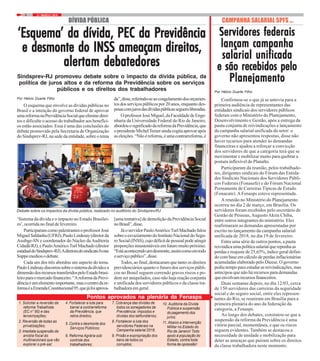 21 / MARÇO / 20184
FOTO:NIKO
Por Hélcio Duarte Filho
Confirmou-se o que já se antevia para a
primeira audiência de representantes das
entidades sindicais dos servidores públicos
federais com o Ministério do Planejamento,
Desenvolvimento e Gestão, após a entrega da
pauta conjunta de reivindicações e lançamento
da campanha salarial unificada do setor: o
governo não apresentou respostas, disse não
haver recursos para atender às demandas
financeiras e ajudou a reforçar a convicção
dos servidores de que a categoria terá que se
movimentar e mobilizar muito para quebrar a
postura inflexível do Planalto.
Participaram da reunião, pelos trabalhado-
res, dirigentes sindicais do Fórum das Entida-
des Sindicais Nacionais dos Servidores Públi-
cos Federais (Fonasefe) e do Fórum Nacional
Permanente de Carreiras Típicas de Estado
(Fonacate).A Fenasps esteve representada.
A reunião no Ministério do Planejamento
ocorreu no dia 2 de março, em Brasília. Os
servidores foram recebidos pelo secretário de
Gestão de Pessoas,AugustoAkira Chiba,
entre outros integrantes do ministério. Eles
reafirmaram as demandas apresentadas por
escrito no lançamento da campanha salarial
unificada de 2018, no dia 19 de fevereiro.
Entre uma série de outros pontos, a pauta
reivindicaumapolíticasalarialquereponhaas
perdas e reajuste de 25,65%, índice geral defini-
do com base em cálculo de perdas inflacionárias
acumuladas elaborado pelo Dieese. O governo
pediu tempo para estudar as reivindicações, mas
antecipou que não há recursos para demandas
queenvolvamrecursosfinanceiros.
Duas semanas depois, no dia 12/03, cerca
de 150 servidores das carreiras da seguridade
social e do seguro social, entre eles represen-
tantes do Rio, se reuniram em Brasília para a
primeira plenária do ano da federação da
categoria, a Fenasps.
Ao longo dos debates, constatou-se que a
suspensão da reforma da Previdência é uma
vitória parcial, momentânea, e que os riscos
seguem evidentes. Também se destacou a
necessidade de unidade e mobilização para
deter as ameaças que pairam sobre os direitos
da classe trabalhadora neste momento.
Servidores federaisServidores federaisServidores federaisServidores federaisServidores federais
lançam campanhalançam campanhalançam campanhalançam campanhalançam campanha
salarial unificadasalarial unificadasalarial unificadasalarial unificadasalarial unificada
e são recebidos peloe são recebidos peloe são recebidos peloe são recebidos peloe são recebidos pelo
PlanejamentoPlanejamentoPlanejamentoPlanejamentoPlanejamento
DÍVIDA PÚBLICA CAMPANHA SALARIAL SPFS ...
1. Solicitar a reversão da
reforma Trabalhista
(EC n° 95) e das
terceirizações;
2. Reversão de todas as
privatizações;
3. Imediata suspensão da
anistia fiscal às
multinacionais que vão
explorar o pré-sal;
Debate sobre os impactos da dívida pública, realizado no auditório do Sindsprev/RJ
4. Fortalecer a luta para
barrar a contrarreforma
da Previdência, que
retira direitos;
5. Contra o desmonte dos
Serviços Públicos;
6. Reforma Agrária sob
controle dos
trabalhadores;
7. Cobrança das dívidas de
todos os sonegadores da
Previdência: impostos e
dívidas dos latifundiários;
8. Fortalecer a luta dos
servidores Federais na
Campanha salarial 2018;
9. Prisão e expropriação dos
bens de todos os
corruptos;
10. Auditoria da Dívida
Pública e suspensão
do pagamento dos
juros;
11. Abaixo a Intervenção
Militar no Estado do
Rio de Janeiro! Todo
apoio à população do
Estado, contra toda
forma de opressão!
Pontos aprovados na plenária da Fenasps
Por Hélcio Duarte Filho
O esquema que envolve as dívidas públicas no
Brasil e a intenção do governo federal de aprovar
umareformanaPrevidênciaSocialqueeliminedirei-
tos e dificulte o acesso do trabalhador aos benefíci-
os estão associados. Essa é uma das conclusões do
debate promovido pela Secretaria de Organização
do Sindsprev-RJ, na sede da entidade, sobre o tema
‘Esquema‘Esquema‘Esquema‘Esquema‘Esquema’ da dívida, PEC da P’ da dívida, PEC da P’ da dívida, PEC da P’ da dívida, PEC da P’ da dívida, PEC da Previdênciarevidênciarevidênciarevidênciarevidência
e desmonte do INSS ameaçam direitos,e desmonte do INSS ameaçam direitos,e desmonte do INSS ameaçam direitos,e desmonte do INSS ameaçam direitos,e desmonte do INSS ameaçam direitos,
alertam debatedoresalertam debatedoresalertam debatedoresalertam debatedoresalertam debatedores
Sindsprev-RJ promoveu debate sobre o impacto da dívida pública, da
política de juros altos e da reforma da Previdência sobre os serviços
públicos e os direitos dos trabalhadores
‘Sistema da dívida e o impacto no Estado Brasilei-
ro’, ocorrida no final de fevereiro.
ParticiparamcomopalestrantesoprofessorJosé
MiguelSaldanha(UFRJ);PauloLindesay(diretorda
Assibge-SN e coordenador do Núcleo daAuditoria
Cidadã-RJ);ePauloAméricoTurlMachado(diretor
estadualdoSindsprev-RJ).AdiretoradosindicatoIvone
Suppomediouodebate.
Cada um dos três abordou um aspecto do tema.
PauloLindesaydiscorreusobreosistemadadívidaea
dimensãodosrecursostransferidospeloEstadobrasi-
leiroparaomercadofinanceiro.“AreformadaPrevi-
dênciaéumelementoimportante,masocentrodare-
formaéaEmendaConstitucional95,quejáfoiaprova-
da”,disse,referindo-seaocongelamentodosorçamen-
tosdosserviçospúblicospor20anos,enquantodes-
pesascomjurosdasdívidaspúblicasseguemliberadas.
OprofessorJoséMiguel,daFaculdadedeEnge-
nharia da Universidade Federal do Rio de Janeiro,
abordouosignificadodareformadaPrevidência,que
opresidenteMichelTemeraindacogitaaprovarapós
aseleições.“Nãoéreforma,éumacontrarreforma,é
[uma tentativa] de demolição da Previdência Social
noBrasil”,disse.
JáoservidorPauloAméricoTurlMachadofalou
sobreoesvaziamentodoInstitutoNacionaldoSegu-
ro Social(INSS),cujodéficitdepessoalpodeatingir
proporçõesinsustentáveisemfuturomuitopróximo.
“Estáacontecendoumdesmonte,assimcomoemtodo
oserviçopúblico”,disse.
Todos, ao final, destacaram que tanto os direitos
previdenciários quanto o futuro dos serviços públi-
cos no Brasil seguem correndo graves riscos e po-
dem ser aniquilados, caso não haja reação conjunta
e unificada dos servidores públicos e da classe tra-
balhadoraemgeral.
 