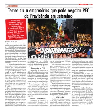 521 / MARÇO / 2018
TTTTTemer diz a empresários que pode resgatar PECemer diz a empresários que pode resgatar PECemer diz a empresários que pode resgatar PECemer diz a empresários que pode resgatar PECemer diz a empresários que pode resgatar PEC
da Pda Pda Pda Pda Previdência em setembrorevidência em setembrorevidência em setembrorevidência em setembrorevidência em setembro
Por Hélcio Duarte Filho
Para os grandes empresários,
mesmo os que estejam céticos quan-
to à viabilidade, a mensagem soou
como um afago. Para os represen-
tantes sindicais dos trabalhadores,
que não estavam presentes na ceri-
mônia, como ameaça: o presidente
Michel Temer disse, durante sessão
plenária daAssociação Comercial de
São Paulo (ACSP), no dia 13 de
março, que poderá recolocar em dis-
cussão a reforma da Previdência em
setembro.
A Proposta de Emenda Consti-
tucional 287/2016 teve a tramitação
suspensa após o presidente decretar
a intervenção federal e militar na área
de segurança do governo do Estado
do Rio de Janeiro. A Constituição
Federal proíbe a aprovação de
emendas constitucionais durante in-
tervenções federais em estados.
“Não é improvável que até setembro
as coisas estejam entrando no eixo
no Rio de Janeiro e eu faça cessar a
intervenção. E aí terei os meses se-
guintes para aprovar a reforma”, dis-
se Temer.
Fez o afago a empresários como
Paulo Skaf, presidente da Federação
das Indústrias do Estado de São Pau-
lo (Fiesp), que parabenizou o presi-
dente pela atuação até aqui e cobrou
a aprovação das reformas da Previ-
dência e trabalhista. “Ninguém acre-
ditava, mas vossa excelência provou
que tem o relacionamento e compe-
tência suficientes para aprovar a re-
forma trabalhista. Uma grande refor-
ma trabalhista. Não foi diferente na
... E REFORMAS
regulamentação do trabalho
terceirizado”, disse, segundo notícia
divulgada pela Federação das Asso-
ciações Comerciais de São Paulo.
Suspensão da PEC
A suspensão da tramitação da
PEC da Previdência, embora tenha
ocorrido, na versão oficial, por con-
ta do controverso decreto de inter-
venção no Rio, foi um evidente reco-
nhecimento por parte do governo de
que não havia como obter os 308
votos necessários para aprovar a
proposta na Câmara dos Deputados.
Essa constatação é palpável não
só nos discursos de aliados do Pla-
nalto à época, mas também por con-
ta de uma obviedade: caso não fosse
assim, bastaria ao governo adiar por
semanas o decreto e concluir a vota-
ção do principal objetivo declarado
da gestão.
Manter a mobilização
A suspensão da tramitação foi
comemorada por sindicatos e movi-
mentos sociais que defendem o di-
reito à aposentadoria como uma der-
rota do governo e uma vitória da
classe trabalhadora.
Mas com cautela: parece evidente
que a campanha contra a PEC da
Previdência foi fundamental para
desconstruir o discurso do governo
sobre a urgência e necessidade da re-
forma e ganhar a opinião pública. No
entanto, sabe-se também que outras
questões, como a fragilidade do go-
verno naquele momento, que reduziu
o tamanho do apoio ao Planalto no
Congresso, foram também elementos
importantes para isso.
Agora, Temer verbaliza a possí-
vel intenção de retomar a pauta após
as eleições. E mantém a intenção de
aumentar a alíquota previdenciária de
11% para 14% por meio da MP 805/
2017, cujos efeitos estão suspensos
por liminar do Supremo Tribunal Fe-
deral que ainda julgará o mérito.
Repressão
Embora para muitos possa pare-
cer de difícil viabilidade a intenção
anunciada de resgatar a reforma nos
últimos quatro meses do ano, a pru-
dência sugere não descartar o risco:
seria, ao mesmo tempo, uma solução
para o desfecho da intervenção com
tropas das ForçasArmadas no Rio e
uma satisfação aos grandes grupos
empresariais, principal segmento da
sociedade que presta apoio ao go-
verno mais impopular do país desde
a redemocratização.
Não parece obra do acaso que
tal declaração tenha sido dada ali, na
Federação Comercial de São Paulo
e com a Fiesp presente – que acaba
de substituir o ‘pato’ pelo ‘sapo’
como símbolo de sua movimentação
que, em última instância, desemboca
na tentativa de eliminar direitos dos
trabalhadores.
Tampouco está descolada das ce-
nas de violenta repressão policial a
educadores municipais de São Pau-
lo, no dia seguinte, que protestavam
na Câmara de Vereadores contra a
aprovação de projeto que, assim
como a MP 805 na esfera federal,
aumenta a alíquota de cobrança
previdenciária de 11% para 14% e,
consequentemente, reduz o valor das
remunerações dos servidores
paulistanos.
Servidores da saúde e previdência em ato contra as reformas de Temer, no centro do Rio, em fevereiro
FOTO:NIKO
Sindicatos
comemoraram a
suspensão da
reforma da
Previdência como
uma vitória da
defesa dos direitos
da classe
trabalhadora, mas
ameaça persiste
 