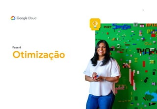 18
Fase 4
Otimização
 