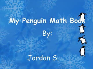 My Penguin Math Book By: Jordan S. 