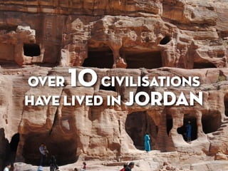 over 10   civilisations
have lived in jordan
 