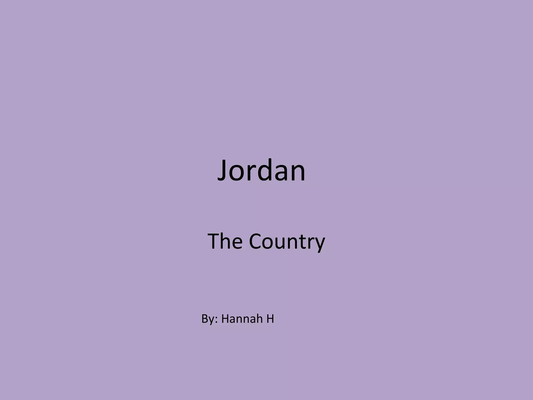 Jordan The Country By: Hannah H