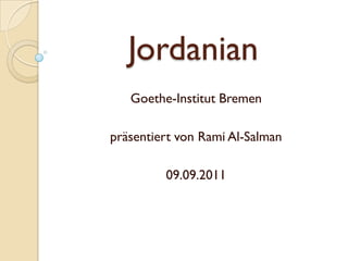 Jordanian
   Goethe-Institut Bremen

präsentiert von Rami Al-Salman

         09.09.2011
 