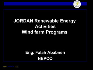 JORDAN Renewable Energy
            Activities
       Wind farm Programs



        Eng. Falah Ababneh
              NEPCO
NEPCO
 