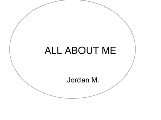ALL ABOUT ME Jordan M. 