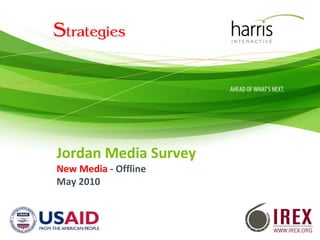 Jordan Media Survey
New Media ‐ Offline
May 2010



                      1
 
