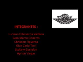 INTEGRANTES :
Luciano Echevarría Valdivia
Gian Marco Cisneros
Christian Figueroa
Gian Carlo Terri
Stefany Gastelon
Ayrton Vargas
 