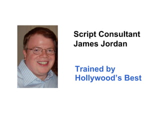 Trained by  Hollywood’s Best Script Consultant  James Jordan 