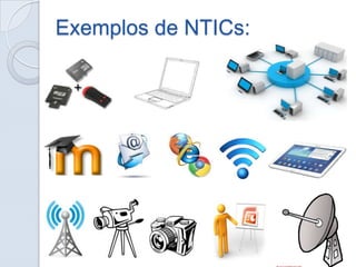 Exemplos de NTICs:

 