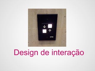 Design de interação
 