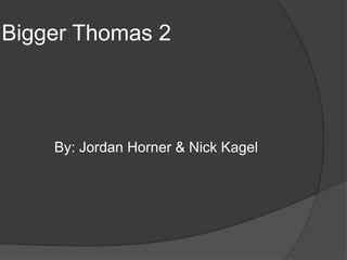 Bigger Thomas 2




    By: Jordan Horner & Nick Kagel
 