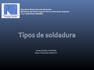 Republica Bolivariana de Venezuela
Ministerio del Poder Popular Para la Educación Superior
I.U.P. SANTIAGO MARIÑO
Jordan Barillas 23470329
Johan Fernandez 24252101
 
