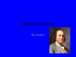 Benjamin Franklin By Jordan 