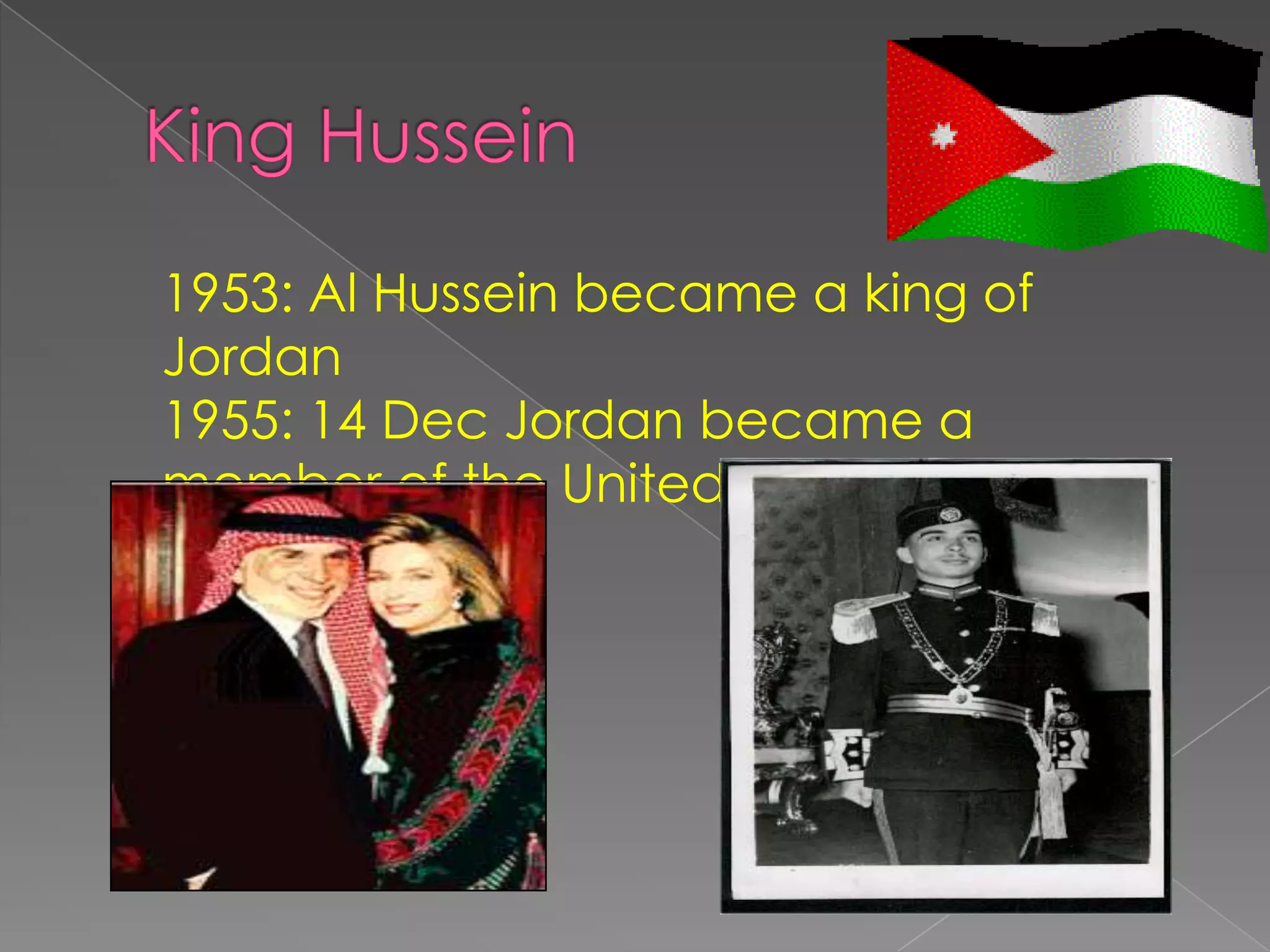 1953: Al Hussein became a king of
Jordan
1955: 14 Dec Jordan became a
member of the United Nations
 