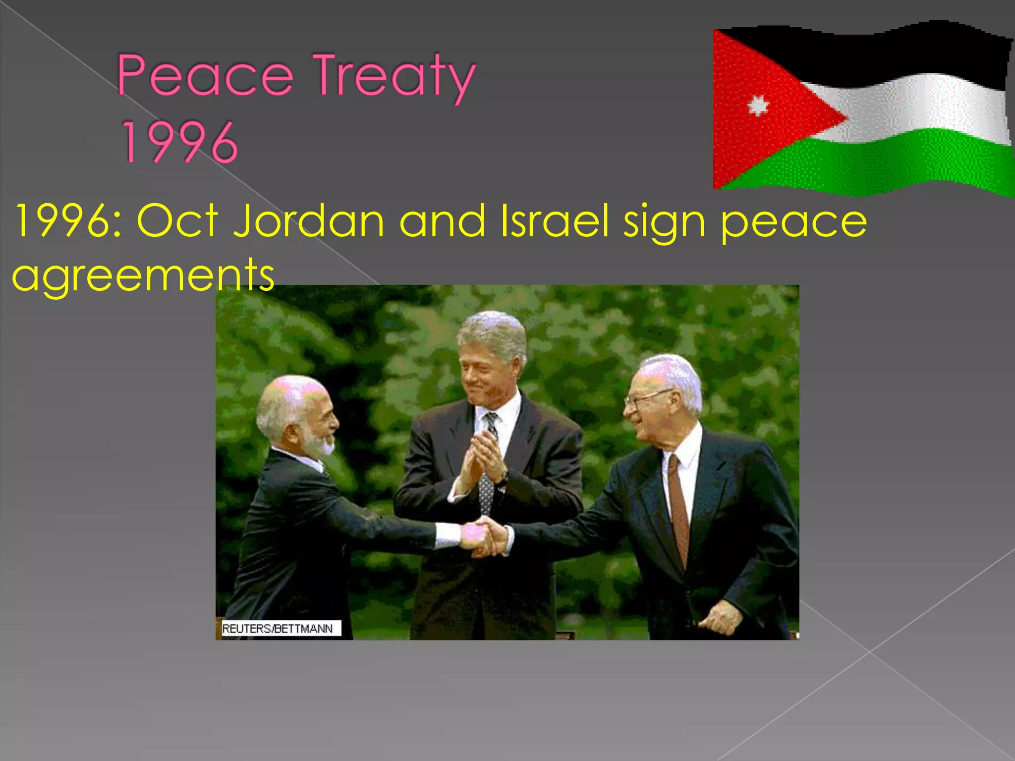 1996: Oct Jordan and Israel sign peace
agreements
 
