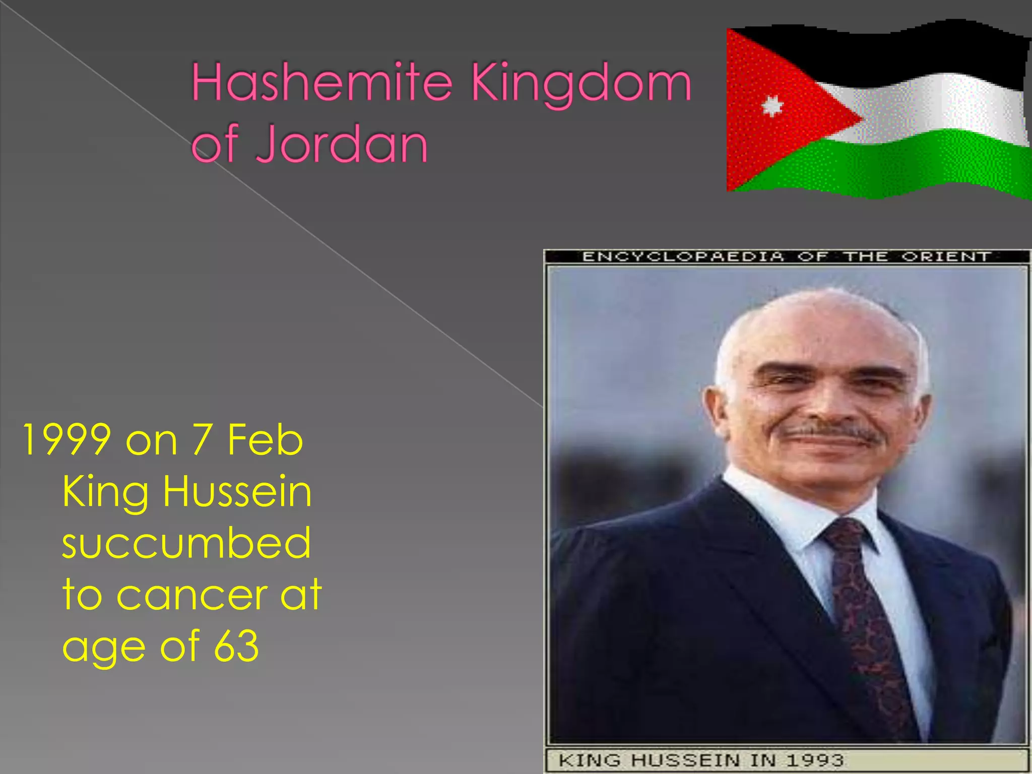 1999 on 7 Feb
  King Hussein
  succumbed
  to cancer at
  age of 63
 