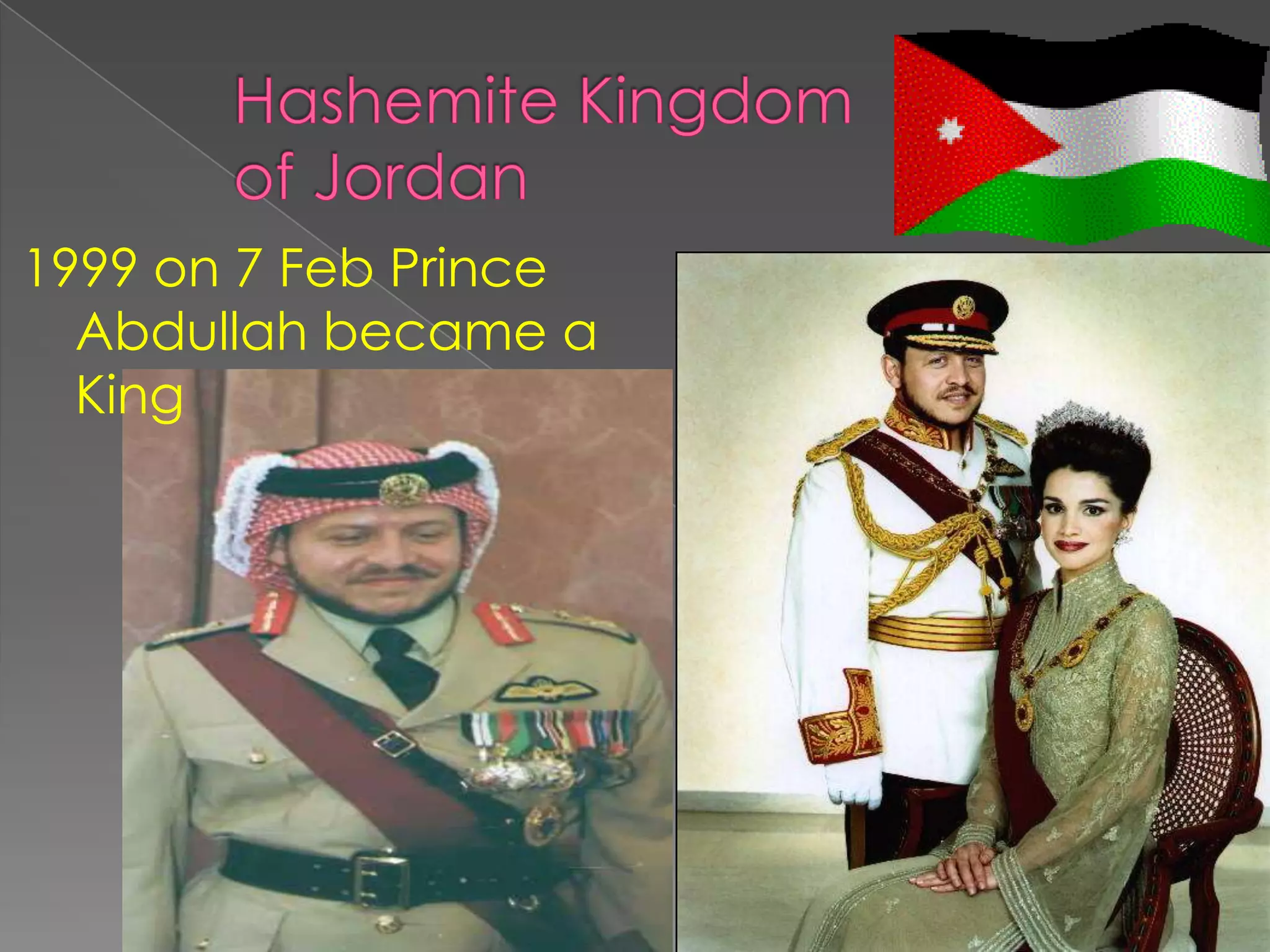 1999 on 7 Feb Prince
  Abdullah became a
  King
 