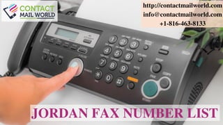 JORDAN FAX NUMBER LIST
http://contactmailworld.com
info@contactmailworld.com
+1-816-463-8133
 