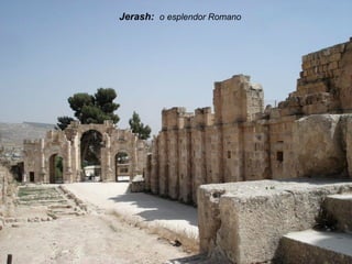 Jerash: o esplendor Romano
 