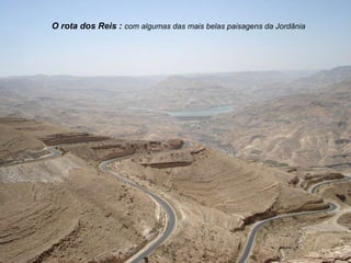 O rota dos Reis : com algumas das mais belas paisagens da Jordânia
 