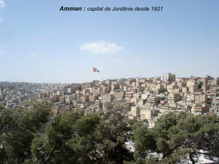 Amman : capital da Jordânie desde 1921
 
