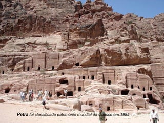 Petra foi classificada património mundial da Unesco em 1985
 