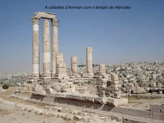 A cidadela d’Amman com o templo de Hércules
 