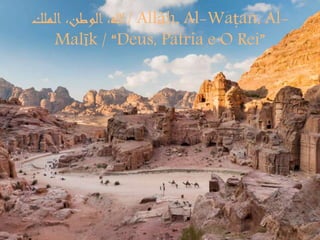 ‫الملك‬ ،‫الوطن‬ ،‫/هللا‬ Allāh, Al-Waṭan, Al-
Malīk / “Deus, Pátria e O Rei”
 