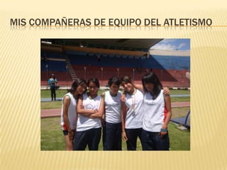 MIS COMPAÑERAS DE EQUIPO DEL ATLETISMO
 