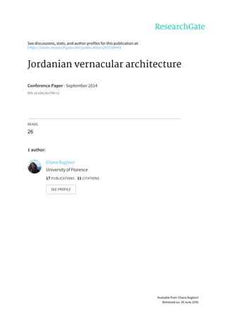 See	discussions,	stats,	and	author	profiles	for	this	publication	at:
https://www.researchgate.net/publication/281034443
Jordanian	vernacular	architecture
Conference	Paper	·	September	2014
DOI:	10.1201/b17393-21
READS
26
1	author:
Eliana	Baglioni
University	of	Florence
17	PUBLICATIONS			11	CITATIONS			
SEE	PROFILE
Available	from:	Eliana	Baglioni
Retrieved	on:	24	June	2016
 