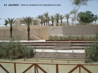 Le Jourdain: entre la Jordanie et la Cisjordanie en face
 