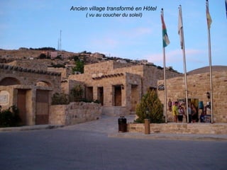 Ancien village transformé en Hôtel
      ( vu au coucher du soleil)
 