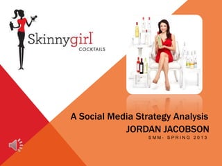A Social Media Strategy Analysis
            JORDAN JACOBSON
                 SMM- SPRING 2013
 
