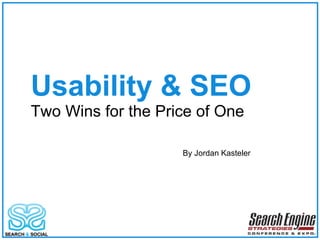 Usability & SEO Two Wins for the Price of One By Jordan Kasteler 