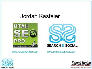 Jordan Kasteler www.JordanKasteler.com www.SearchandSocial.com 