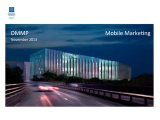 DMMP	
  
November	
  2013	
  
	
  

Mobile	
  Marke-ng	
  
	
  

 