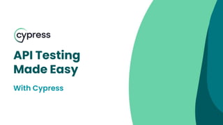 API Testing
Made Easy
With Cypress
 