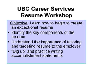 UBC Career Services  Resume Workshop ,[object Object],[object Object],[object Object],[object Object]