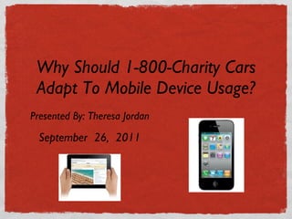 Why Should 1-800-Charity Cars Adapt To Mobile Device Usage? ,[object Object],September  26,  2011 